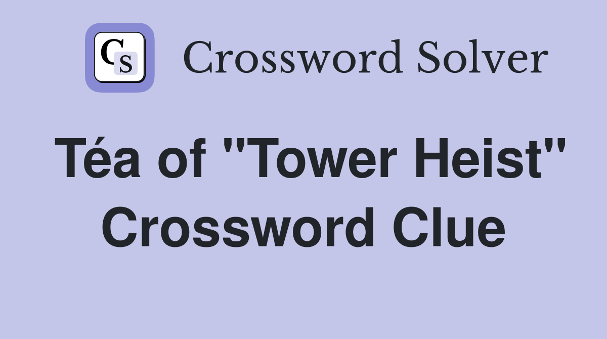 Téa of "Tower Heist" Crossword Clue