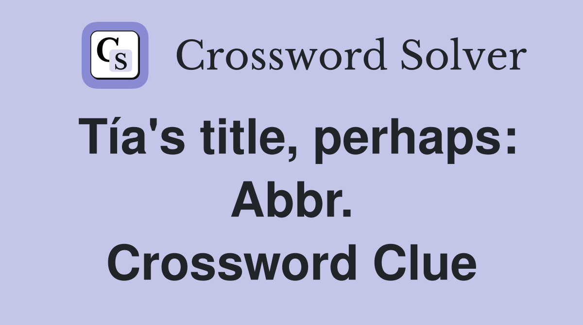 Tía's title, perhaps: Abbr. Crossword Clue