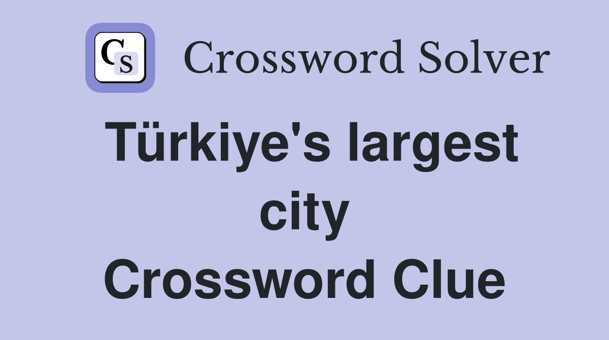 Türkiye's largest city Crossword Clue