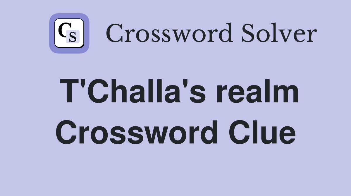 T'Challa's realm Crossword Clue
