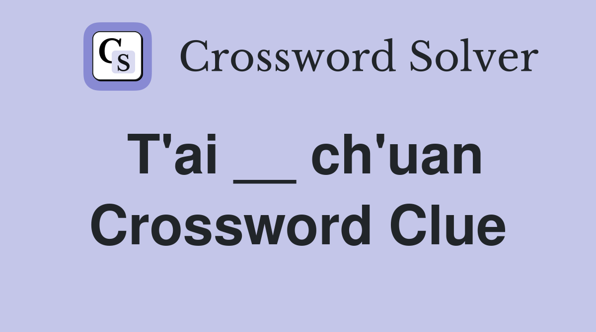 T'ai __ ch'uan Crossword Clue