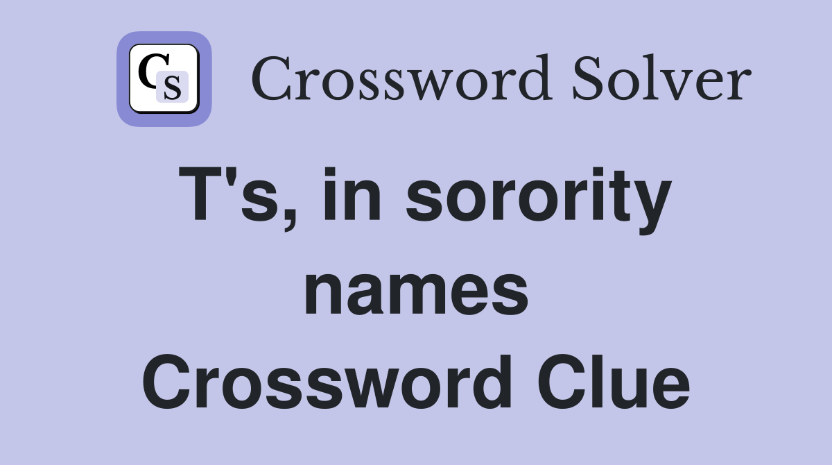 T's, in sorority names Crossword Clue