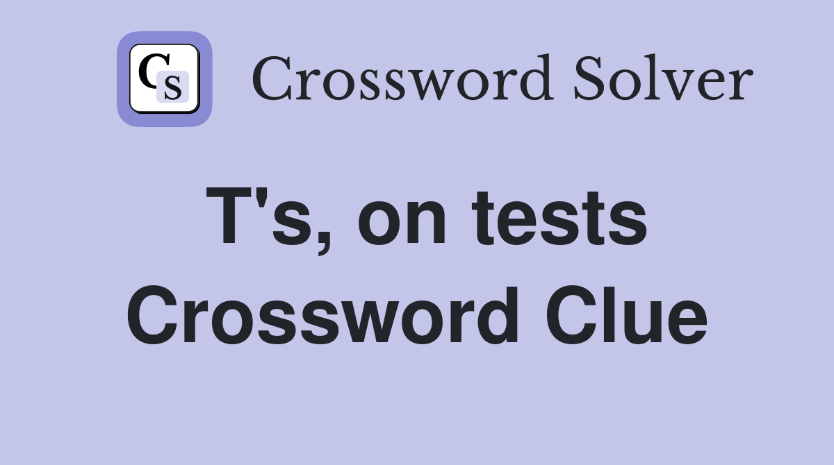 T's, on tests Crossword Clue