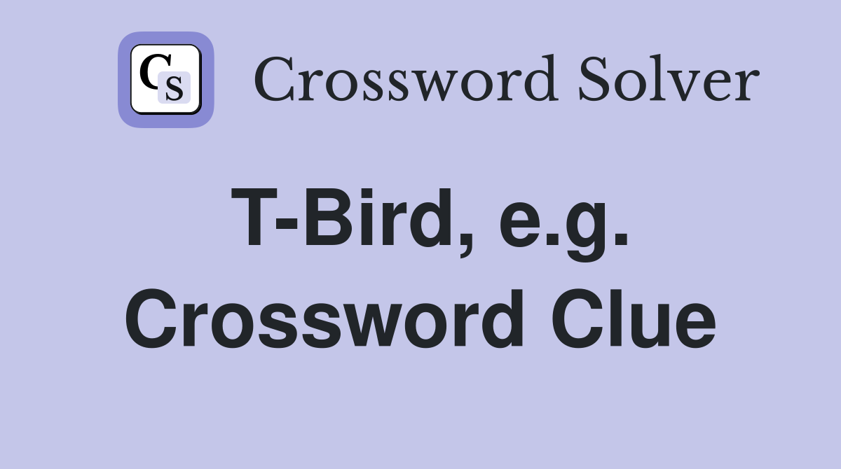 T-Bird, e.g. Crossword Clue