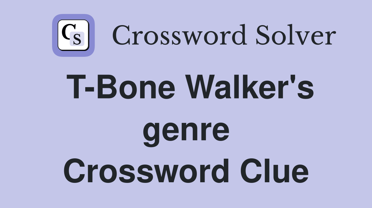 T-Bone Walker's genre Crossword Clue