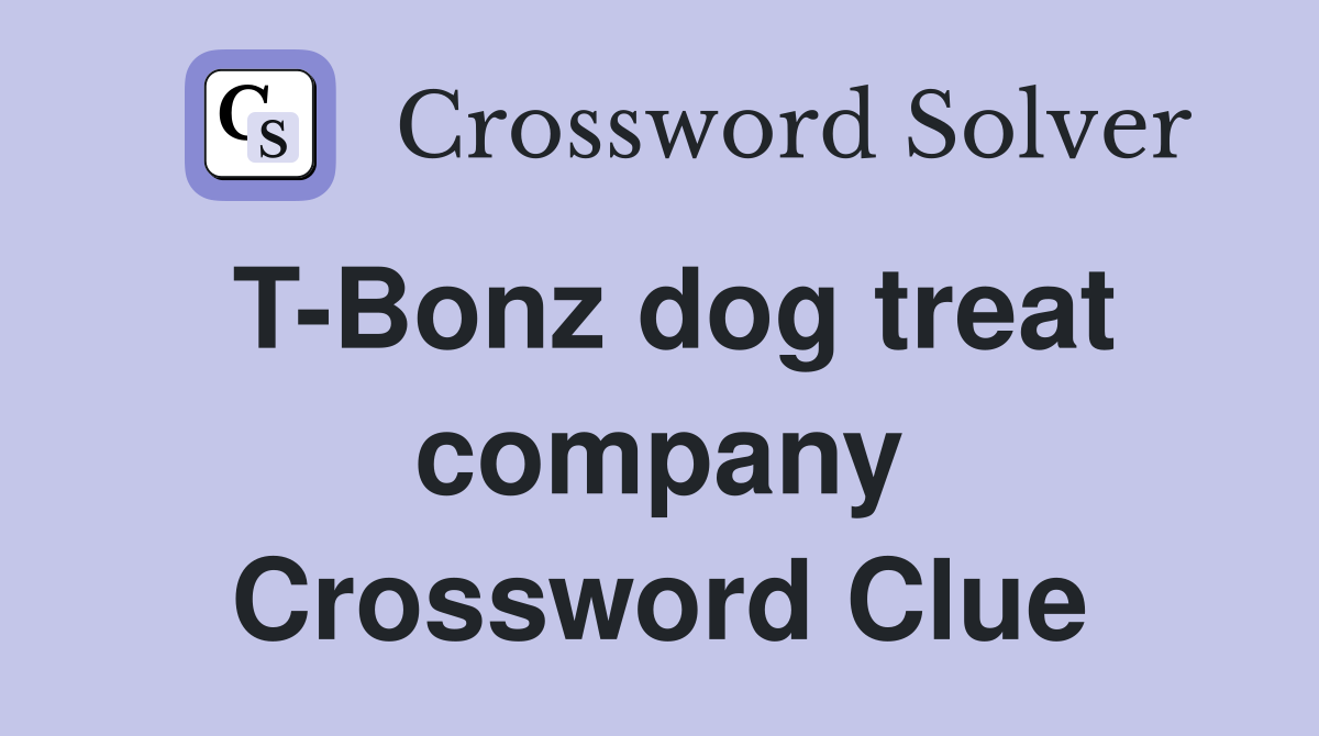 T-Bonz dog treat company Crossword Clue
