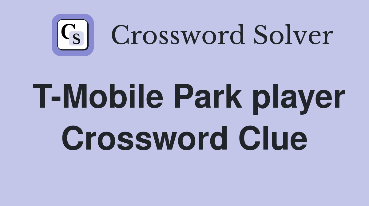 T-Mobile Park player Crossword Clue