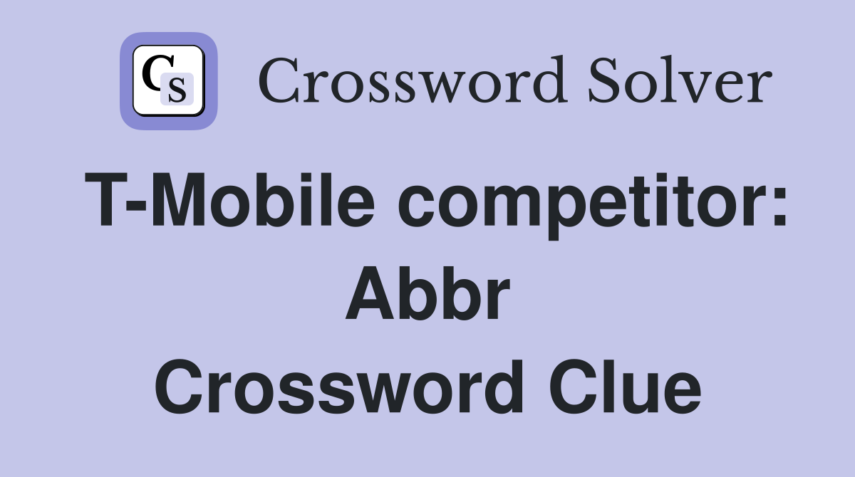 T-Mobile competitor: Abbr Crossword Clue
