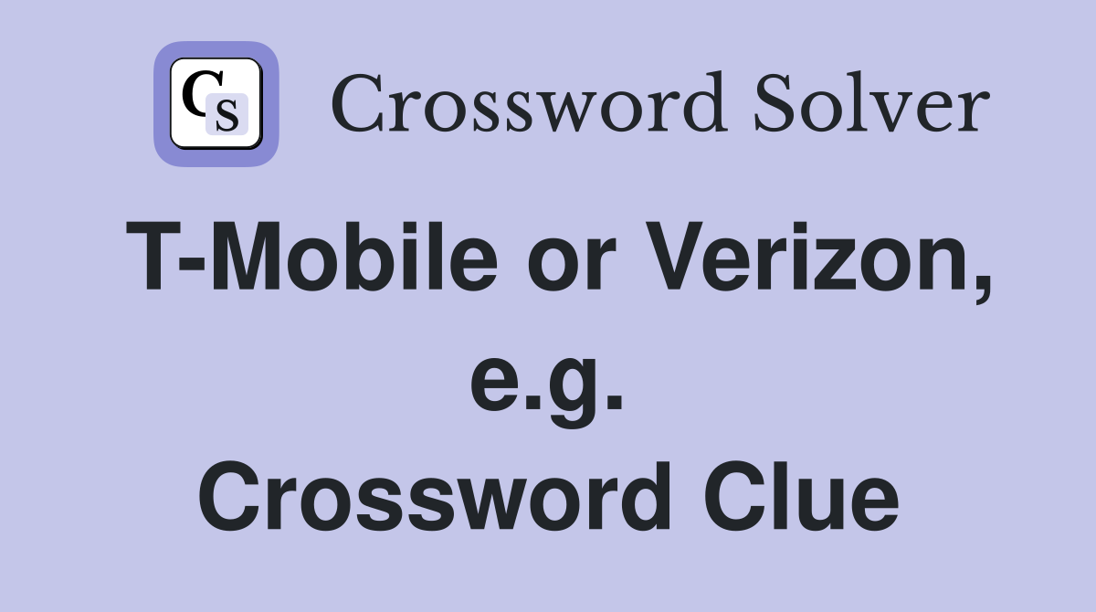 T-Mobile or Verizon, e.g. Crossword Clue