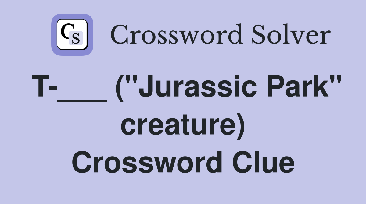 T-___ ("Jurassic Park" creature) Crossword Clue