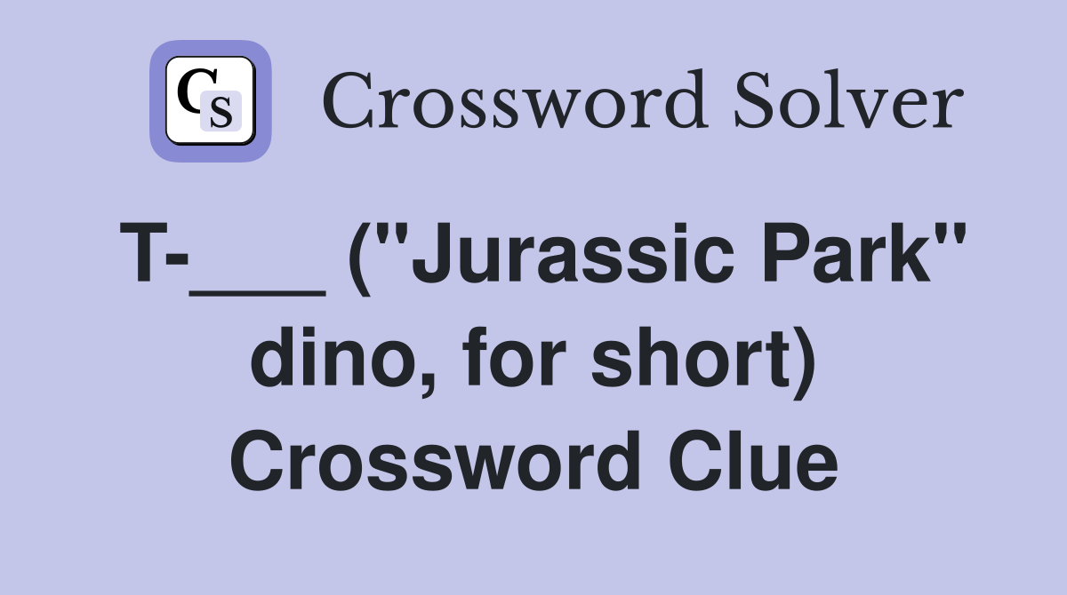T-___ ("Jurassic Park" dino, for short) Crossword Clue