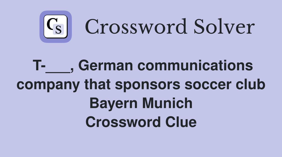 T-___, German communications company that sponsors soccer club Bayern Munich Crossword Clue