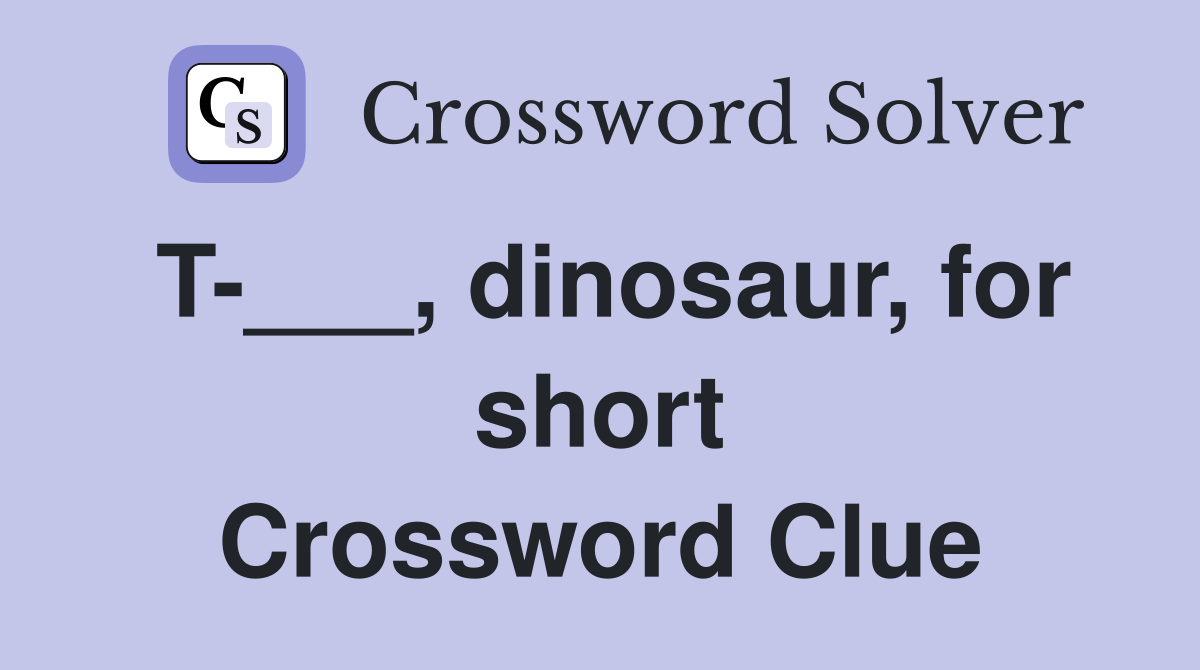 T-___, dinosaur, for short Crossword Clue
