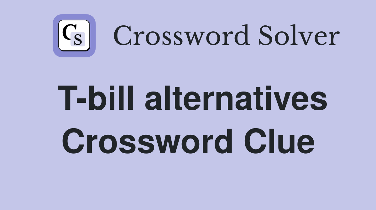 T-bill alternatives Crossword Clue