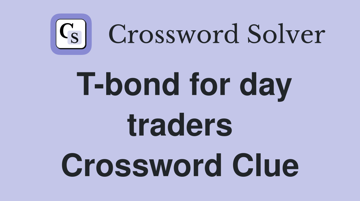 T-bond for day traders Crossword Clue
