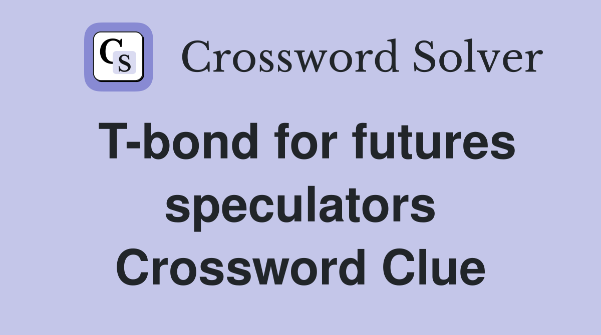 T-bond for futures speculators Crossword Clue