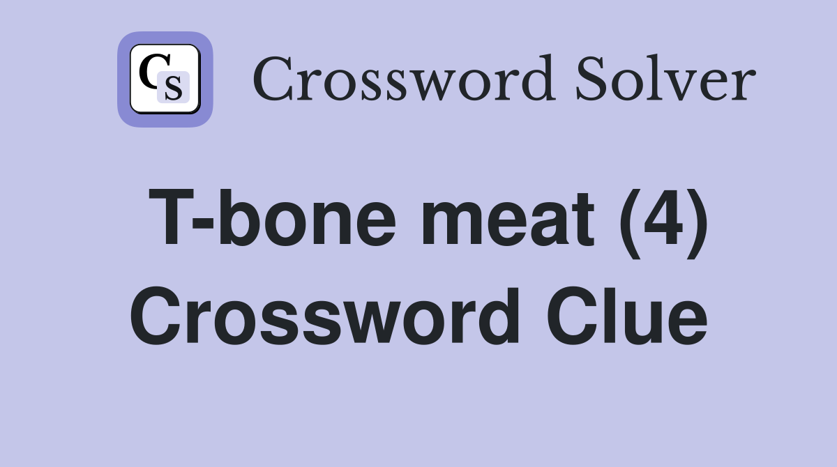 T-bone meat (4) Crossword Clue