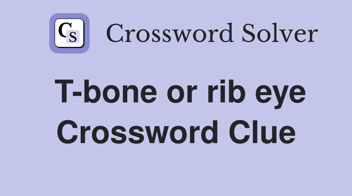 T-bone or rib eye Crossword Clue