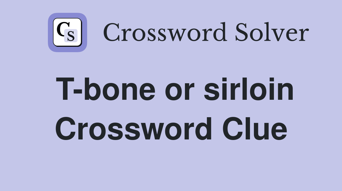 T-bone or sirloin Crossword Clue