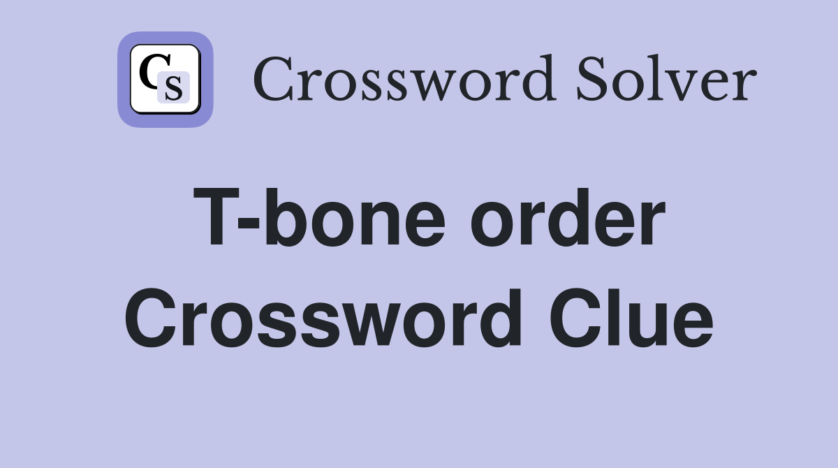 T-bone order Crossword Clue