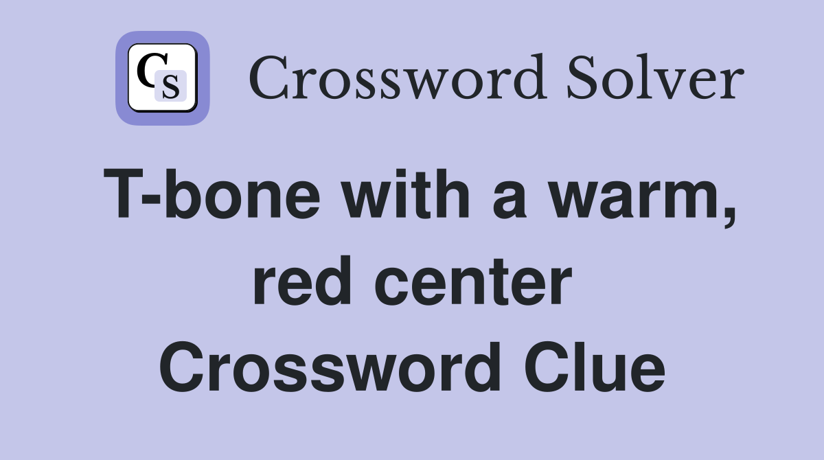 T-bone with a warm, red center Crossword Clue