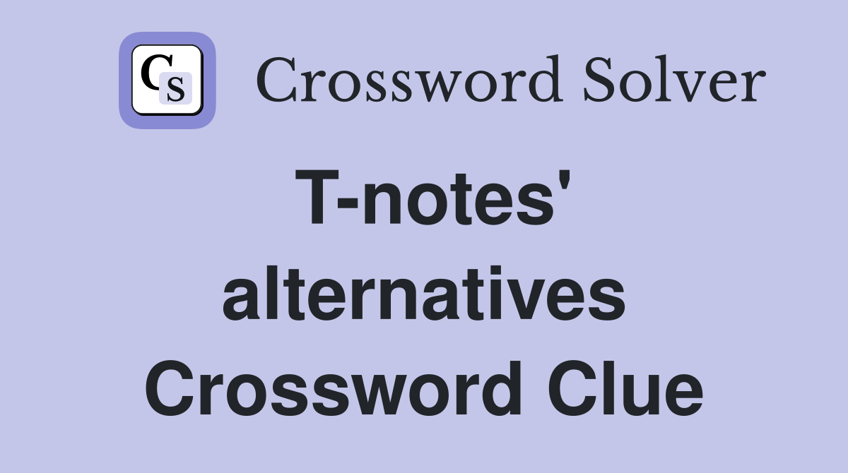 T-notes' alternatives Crossword Clue