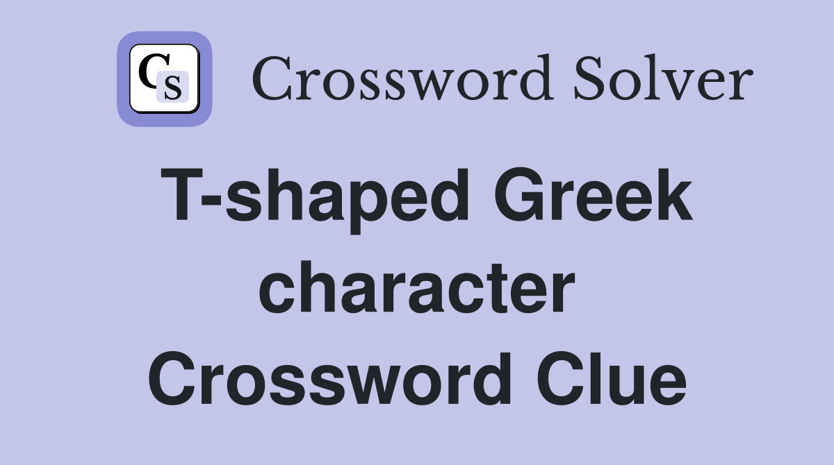 T-shaped Greek character Crossword Clue