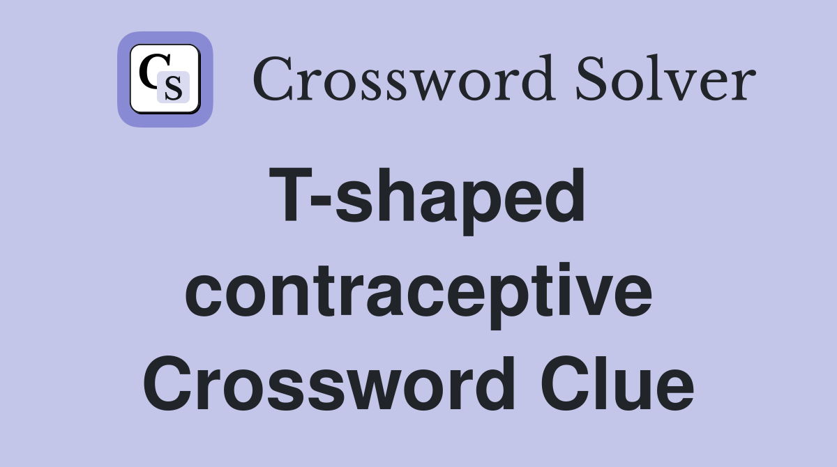 T-shaped contraceptive Crossword Clue