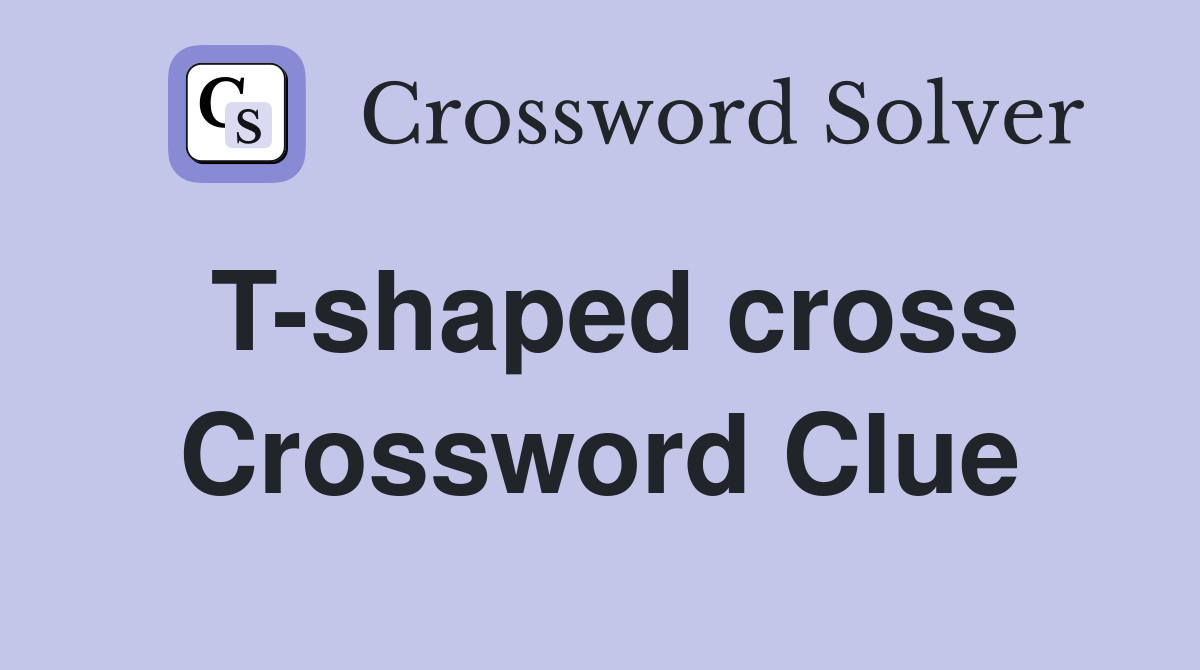 T-shaped cross Crossword Clue