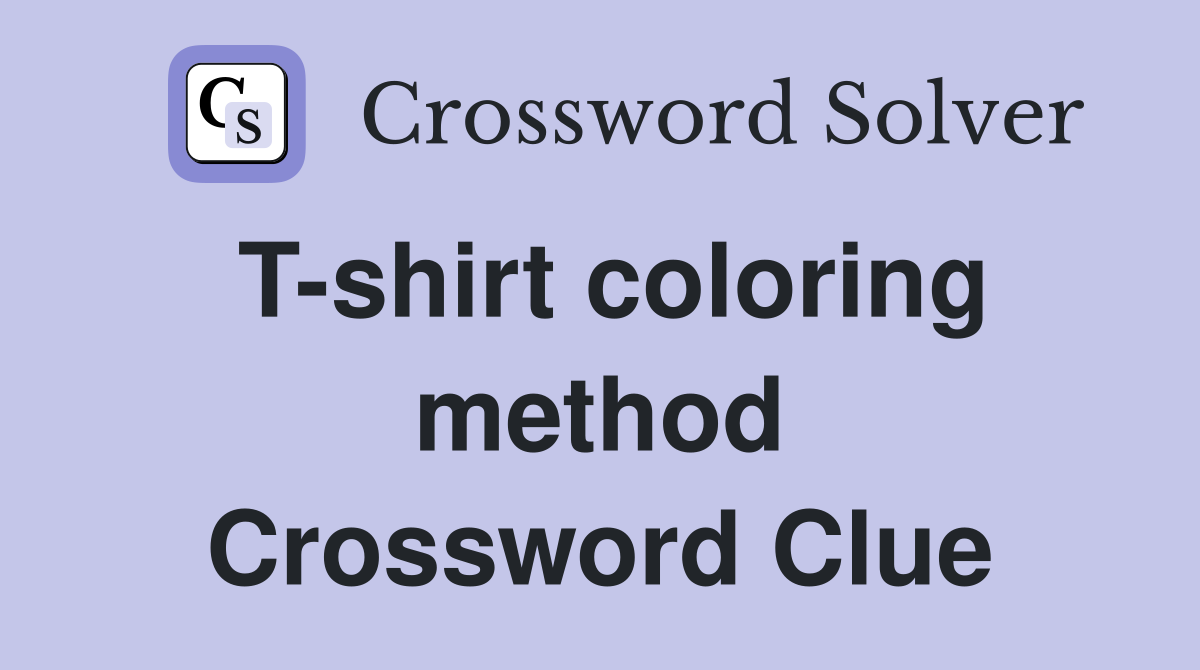 T-shirt coloring method Crossword Clue