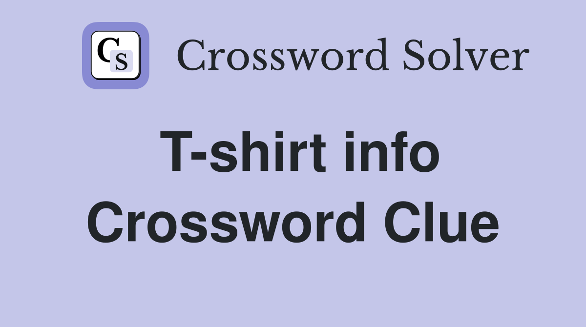 T-shirt info Crossword Clue