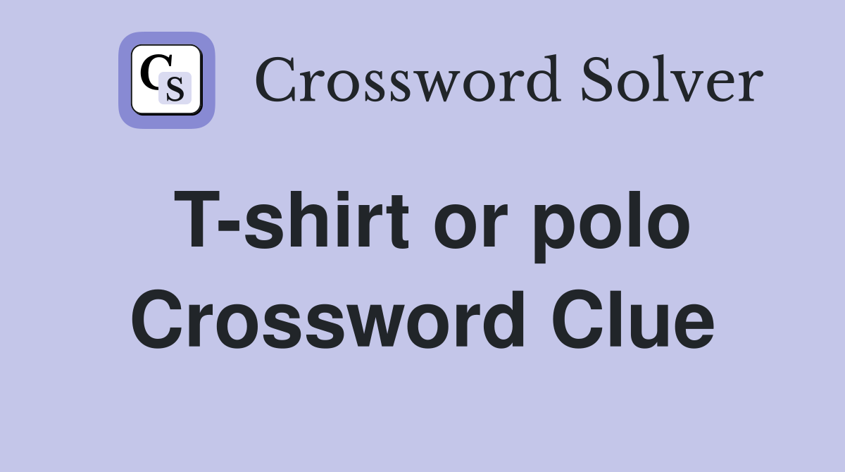 T-shirt or polo Crossword Clue