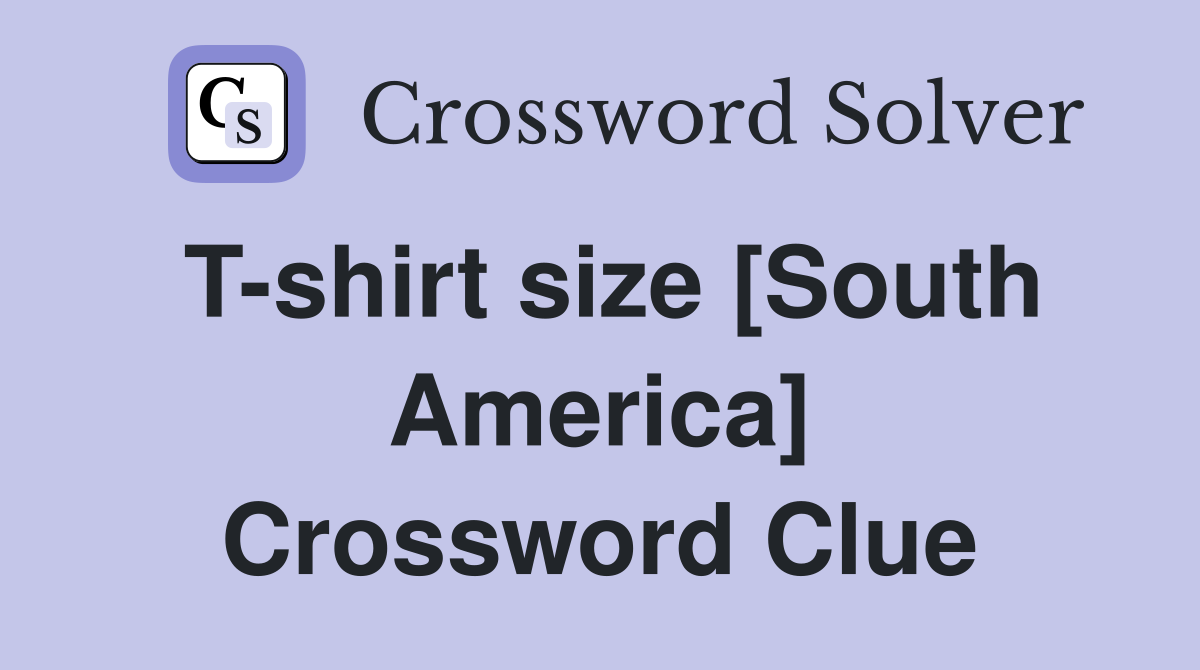 T-shirt size [South America] Crossword Clue
