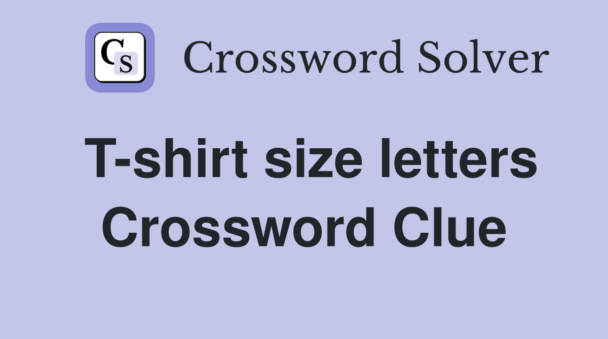 T-shirt size letters Crossword Clue