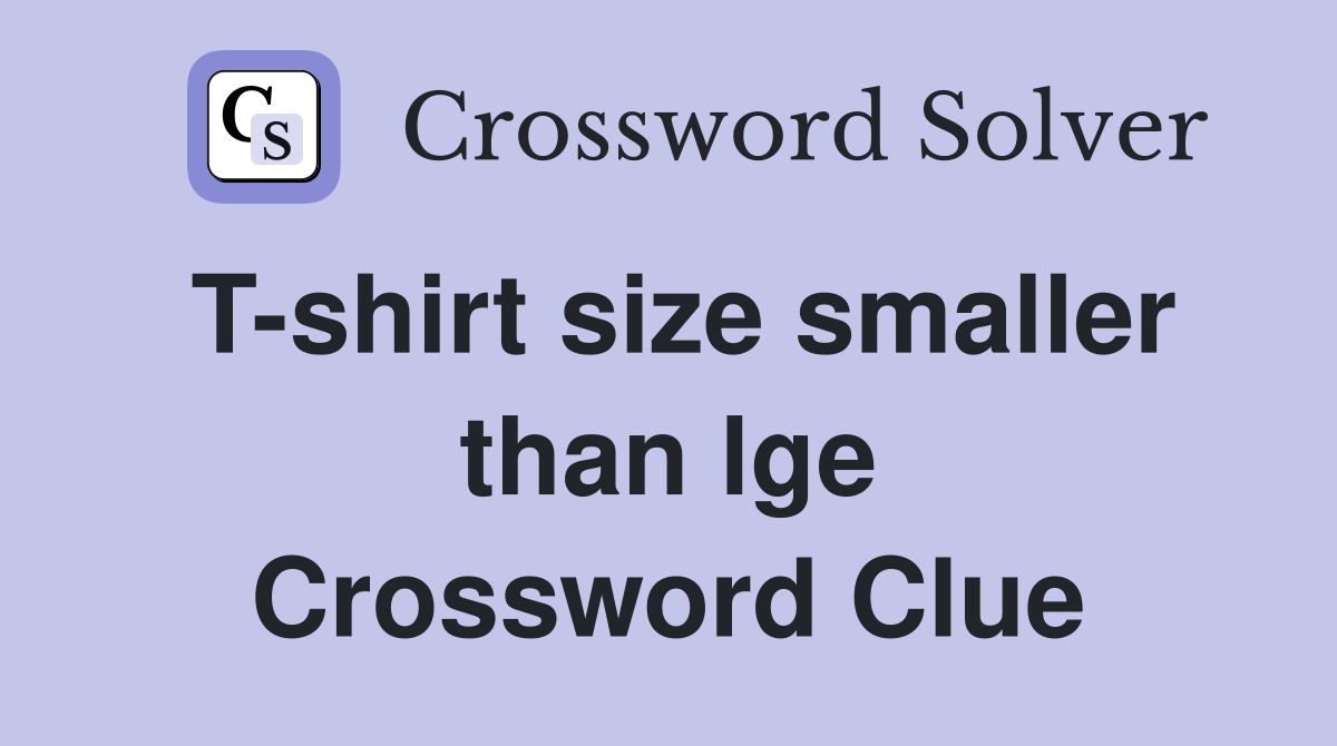 T-shirt size smaller than lge Crossword Clue
