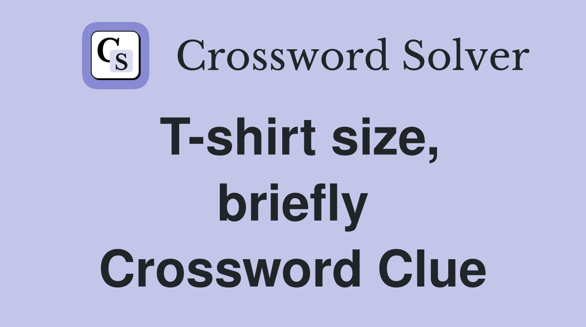 T-shirt size, briefly Crossword Clue