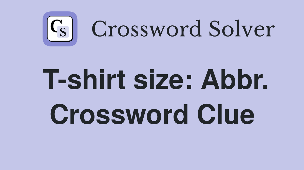 T-shirt size: Abbr. Crossword Clue
