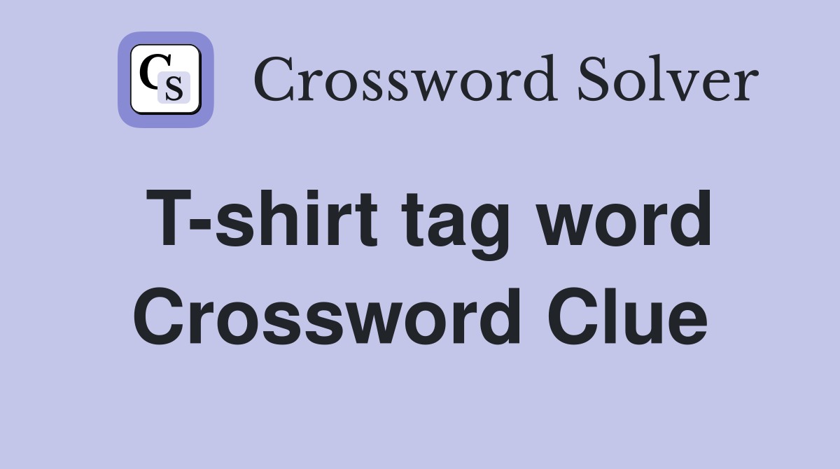 T-shirt tag word Crossword Clue
