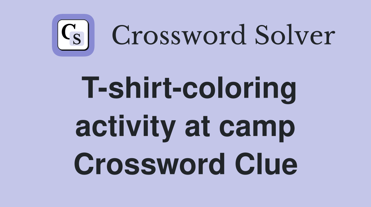 T-shirt-coloring activity at camp Crossword Clue