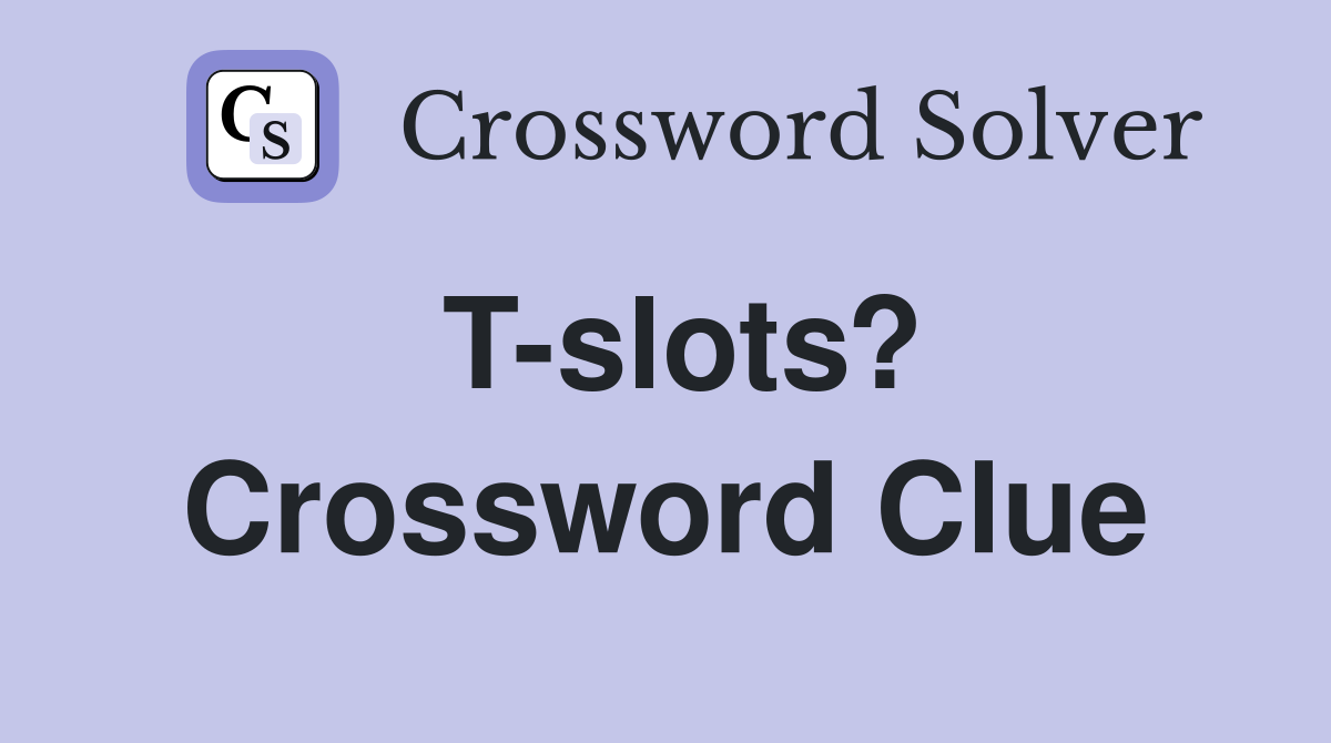 T-slots? Crossword Clue