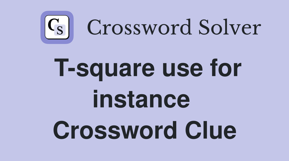 T-square use for instance  Crossword Clue