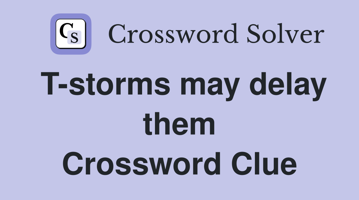 T-storms may delay them Crossword Clue