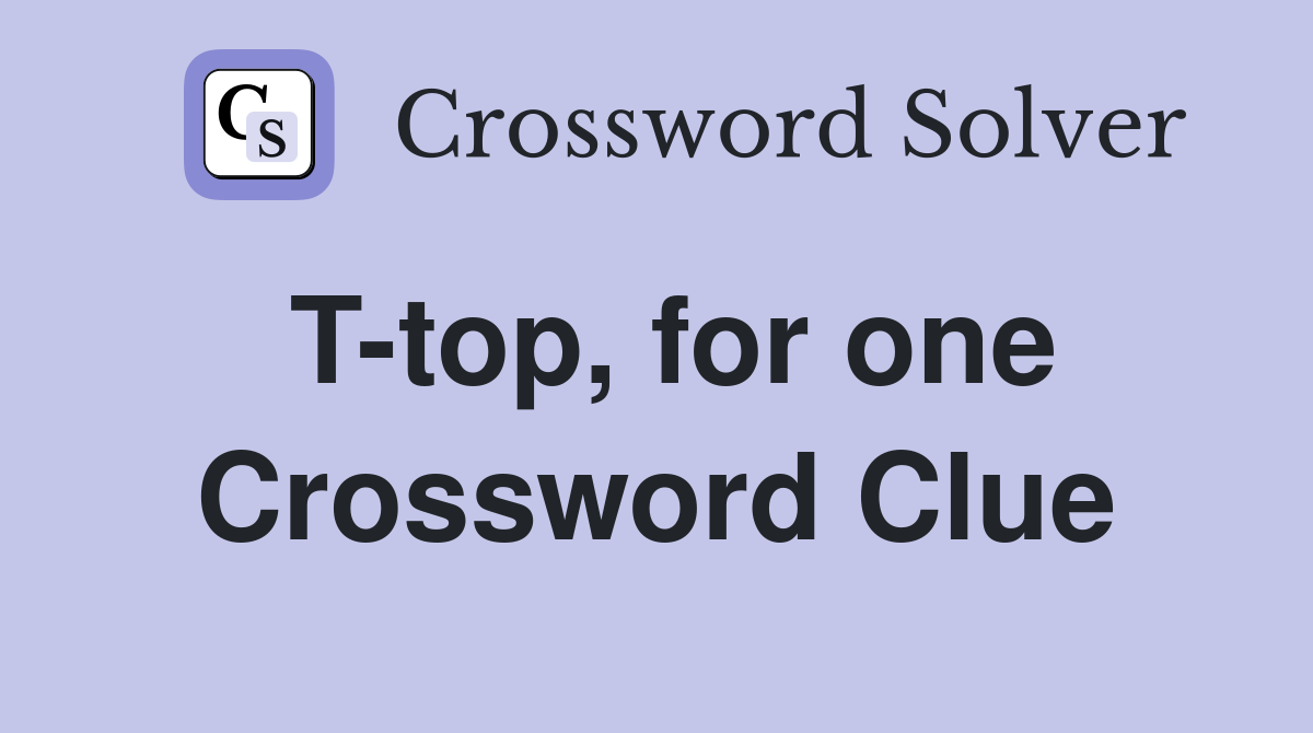 T-top, for one Crossword Clue