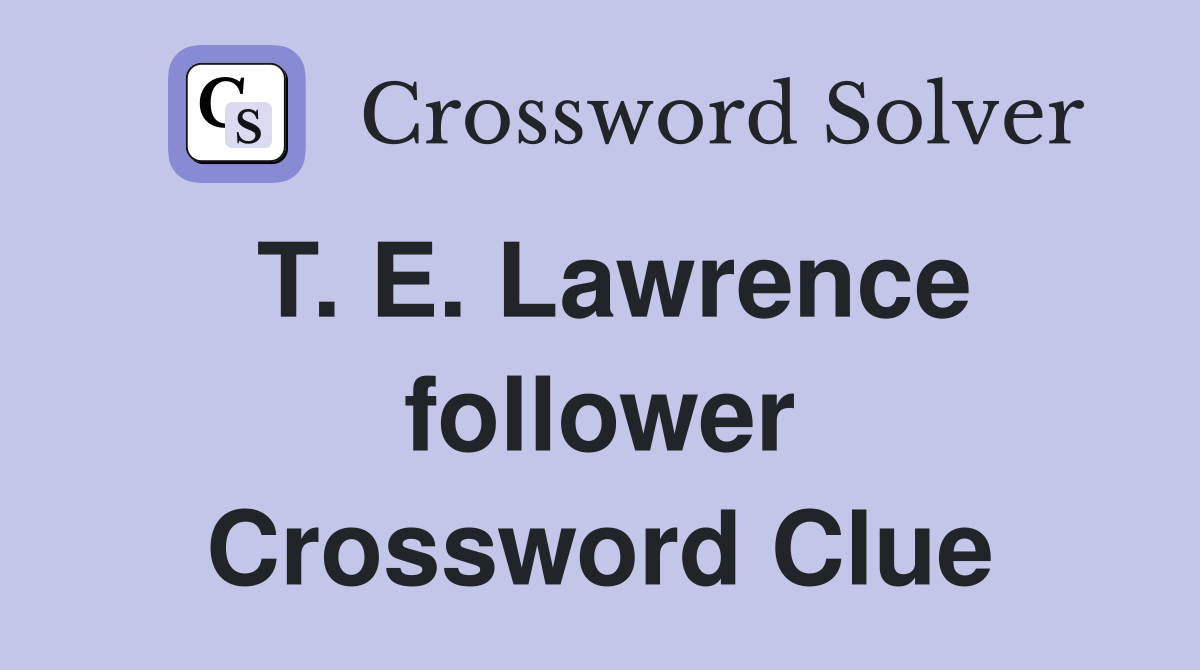 T. E. Lawrence follower Crossword Clue