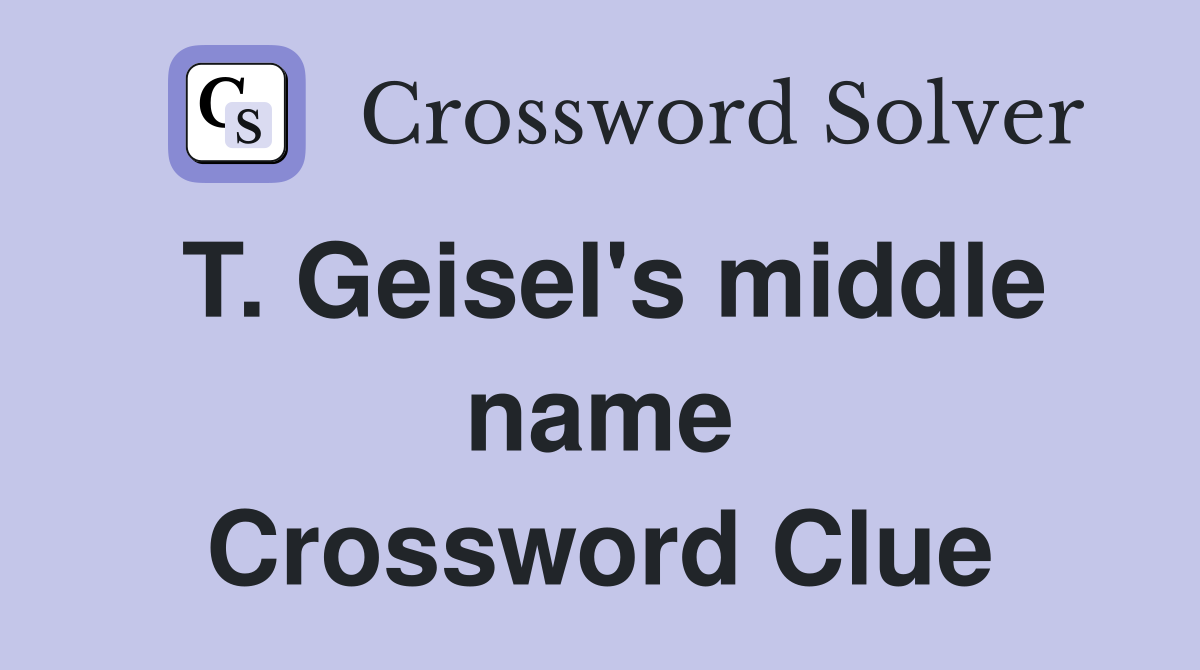 T. Geisel's middle name Crossword Clue