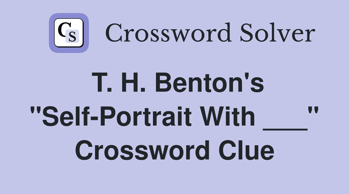 T. H. Benton's "Self-Portrait With ___" Crossword Clue