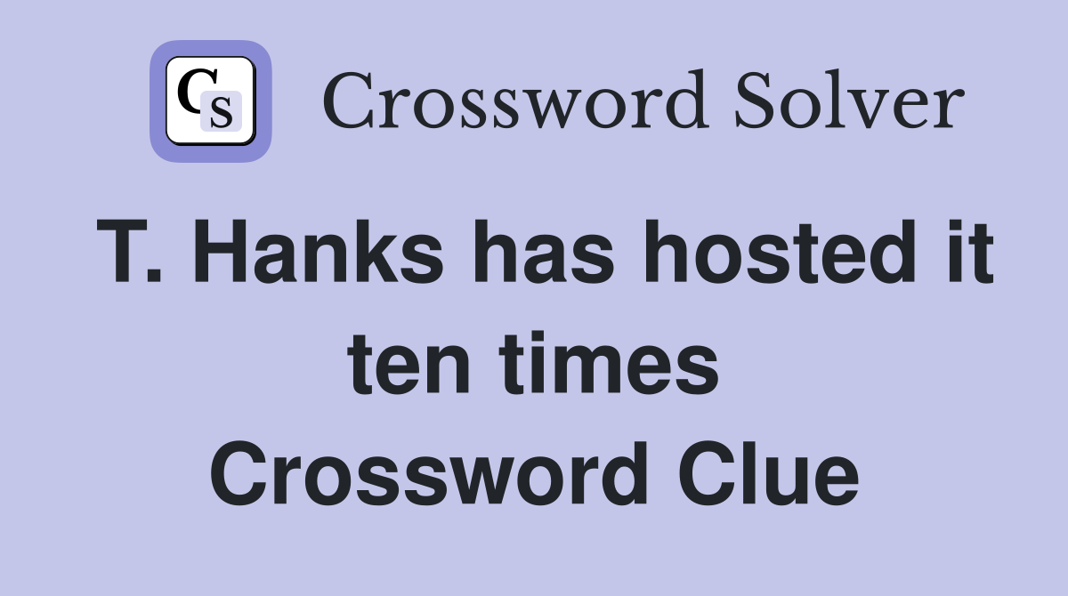 T. Hanks has hosted it ten times Crossword Clue