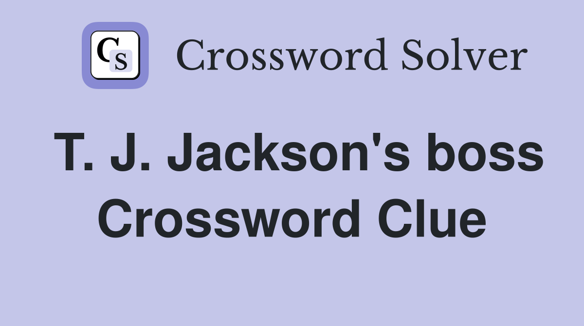 T. J. Jackson's boss Crossword Clue