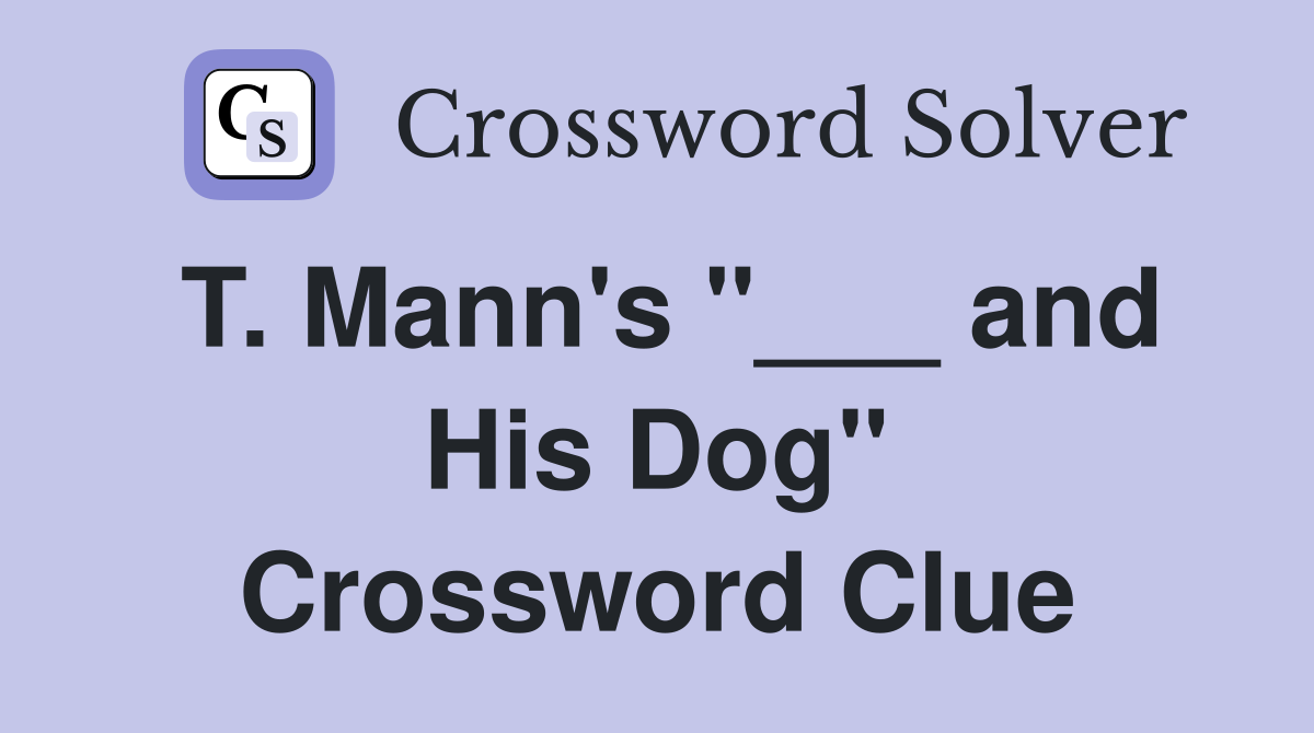 T. Mann's "___ and His Dog" Crossword Clue