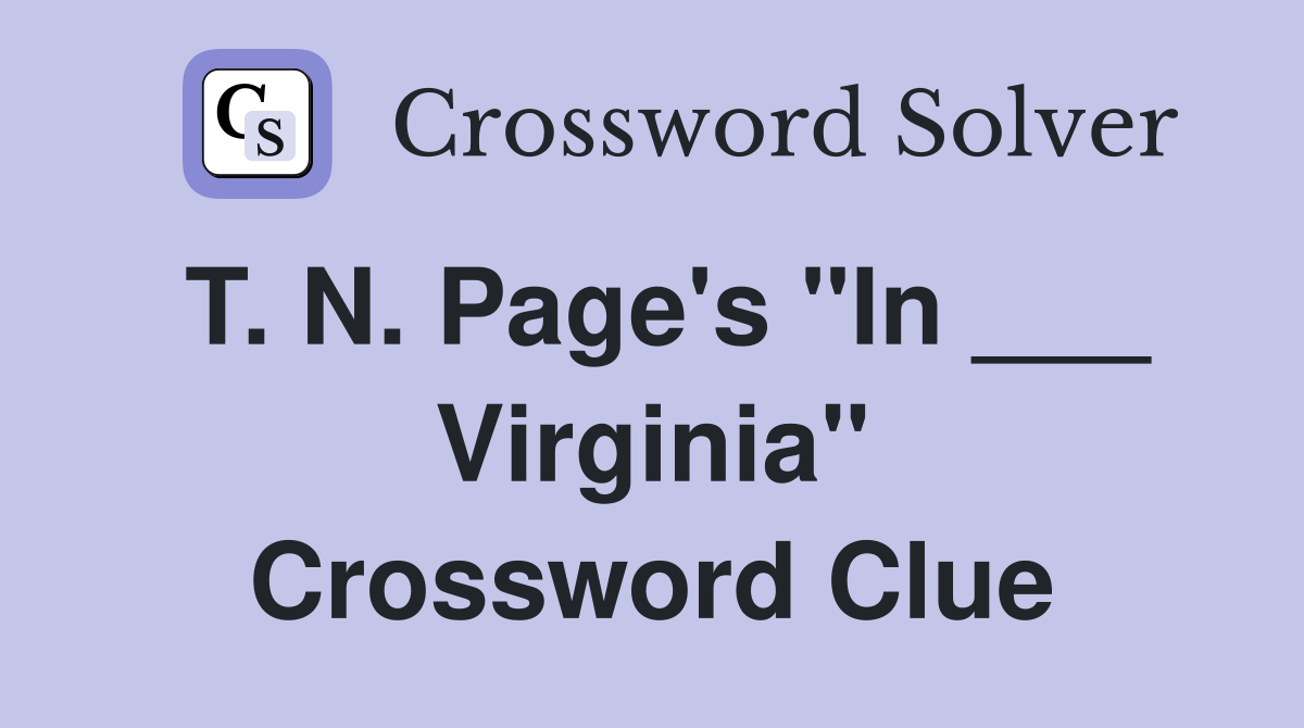 T. N. Page's "In ___ Virginia" Crossword Clue